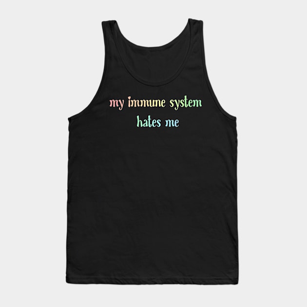 My immune system hates me Tank Top by Becky-Marie